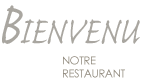 Bienvenu : Notre Restaurant